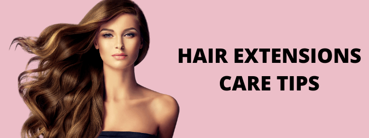 Hair Extensions Care Tips