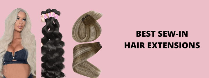 Best Sew-in Hair Extensions
