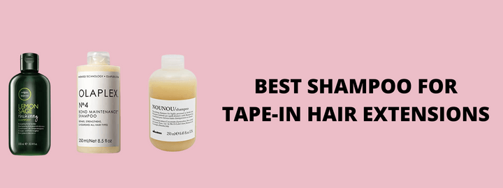 Best Shampoo for Tape-in Hair Extensions