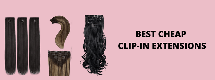 Best Cheap Clip-in Hair Extensions