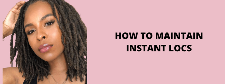 How to Maintain Instant Locs