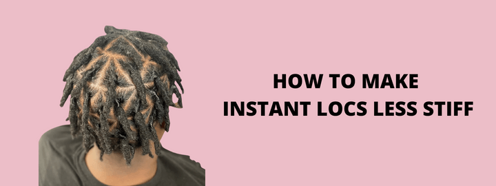 How to Make Instant Locs Less Stiff